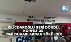 KILIÇDAROĞLU GERİ DÖNDÜ, KÖRFEZ’DE İSMİ DUVARLARDAN SÖKÜLDÜ