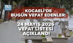 KOCAELİ’DE BUGÜN VEFAT EDENLER: 24 MAYIS 2026 VEFAT LİSTESİ AÇIKLANDI