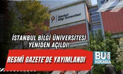 İSTANBUL BİLGİ ÜNİVERSİTESİ YENİDEN AÇILDI! RESMİ GAZETE’DE YAYIMLANDI