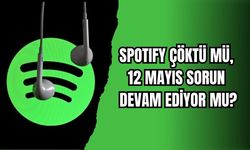 SPOTIFY ÇÖKTÜ MÜ, 12 MAYIS 2026’DA SORUN DEVAM EDİYOR MU?