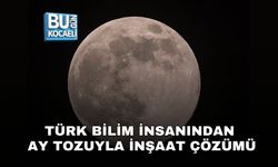 TÜRK BİLİM İNSANINDAN AY TOZUYLA İNŞAAT ÇÖZÜMÜ