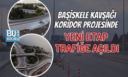 BAŞİSKELE KAVŞAĞI KORİDOR PROJESİNDE YENİ ETAP TRAFİĞE AÇILDI