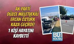 AK PARTİ DÜZCE MİLLETVEKİLİ ERCAN ÖZTÜRK KAZA GEÇİRDİ! 1 KİŞİ HAYATINI KAYBETTİ
