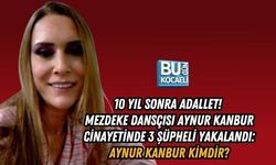 10 YIL SONRA ADALLET! MEZDEKE DANSÇISI AYNUR KANBUR CİNAYETİNDE 3 ŞÜPHELİ YAKALANDI: AYNUR KANBUR KİMDİR?
