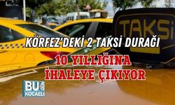 KÖRFEZ'DEKİ 2 TAKSİ DURAĞI 10 YILLIĞINA İHALEYE ÇIKIYOR
