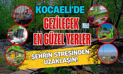 KOCAELİ'DE GEZİLECEK EN GÜZEL YERLER: ŞEHRİN STRESİNDEN UZAKLAŞIN