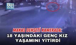 MAKAS DEHŞETİ KAMERADA: 18 YAŞINDAKİ GENÇ KIZ YAŞAMINI YİTİRDİ