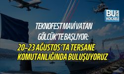 TEKNOFEST MAVİ VATAN GÖLCÜK’TE BAŞLIYOR: 20–23 AĞUSTOS’TA TERSANE KOMUTANLIĞINDA BULUŞUYORUZ
