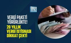 VERGİ PAKETİ YÜRÜRLÜKTE! 20 YILLIK VERGİ İSTİSNASI DİKKAT ÇEKTİ