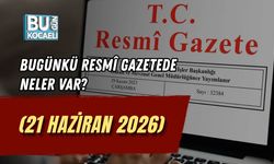 BUGÜNKÜ RESMÎ GAZETEDE NELER VAR? (21 HAZİRAN 2026)