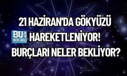 21 HAZİRAN'DA GÖKYÜZÜ HAREKETLENİYOR! BURÇLARI NELER BEKLİYOR?