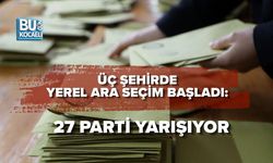 ÜÇ ŞEHİRDE YEREL ARA SEÇİM BAŞLADI: 27 PARTİ YARIŞIYOR