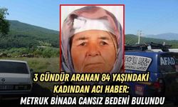 3 GÜNDÜR ARANAN 84 YAŞINDAKİ KADINDAN ACI HABER: METRUK BİNADA CANSIZ BEDENİ BULUNDU