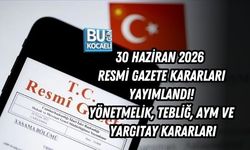 30 HAZİRAN 2026 RESMİ GAZETE KARARLARI YAYIMLANDI! YÖNETMELİK, TEBLİĞ, AYM VE YARGITAY KARARLARI