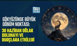 GÖKYÜZÜNDE BÜYÜK DÖNÜM NOKTASI: 30 HAZİRAN OĞLAK DOLUNAYI VE BURÇLARA ETKİLERİ