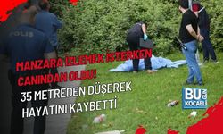 MANZARA İZLEMEK İSTERKEN CANINDAN OLDU! 35 METREDEN DÜŞEREK HAYATINI KAYBETTİ