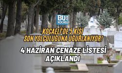 KOCAELİ'DE 5 KİŞİ SON YOLCULUĞUNA UĞURLANIYOR! 4 HAZİRAN CENAZE LİSTESİ AÇIKLANDI