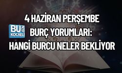 4 HAZİRAN PERŞEMBE BURÇ YORUMLARI: HANGİ BURCU NELER BEKLİYOR