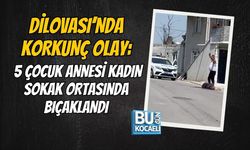 DİLOVASI’NDA KORKUNÇ OLAY: 5 ÇOCUK ANNESİ KADIN SOKAK ORTASINDA BIÇAKLANDI