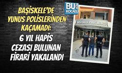 BAŞİSKELE'DE YUNUS POLİSLERİNDEN KAÇAMADI: 6 YIL HAPİS CEZASI BULUNAN FİRARİ YAKALANDI