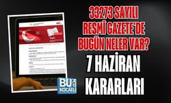 33273 SAYILI RESMÎ GAZETE'DE BUGÜN NELER VAR? 7 HAZİRAN KARARLARI