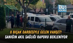 8 BIÇAK DARBESİYLE GELEN VAHŞET! SANIĞIN AKIL SAĞLIĞI RAPORU BEKLENİYOR