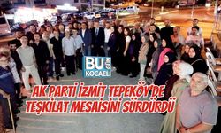 AK PARTİ İZMİT TEPEKÖY’DE TEŞKİLAT MESAİSİNİ SÜRDÜRDÜ