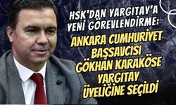 HSK'DAN YARGITAY'A YENİ GÖREVLENDİRME: ANKARA CUMHURİYET BAŞSAVCISI GÖKHAN KARAKÖSE YARGITAY ÜYELİĞİNE SEÇİLDİ