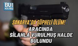 SAKARYA’DA ŞÜPHELİ ÖLÜM! ARACINDA SİLAHLA VURULMUŞ HALDE BULUNDU