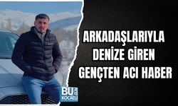 ARKADAŞLARIYLA DENİZE GİREN GENÇTEN ACI HABER