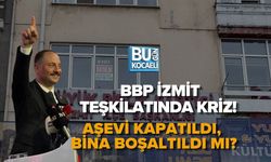 BBP İZMİT TEŞKİLATINDA KRİZ! AŞEVİ KAPATILDI, BİNA BOŞALTILDI MI?