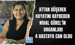 ATTAN DÜŞEREK HAYATINI KAYBEDEN NİHAL GÜREL’İN ORGANLARI 4 HASTAYA CAN OLDU
