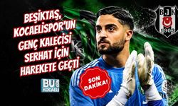 BEŞİKTAŞ, KOCAELİSPOR’UN GENÇ KALECİSİ SERHAT İÇİN HAREKETE GEÇTİ