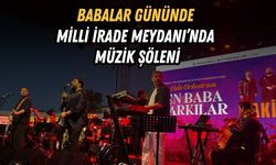 BABALAR GÜNÜNDE MİLLİ İRADE MEYDANI’NDA MÜZİK ŞÖLENİ