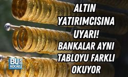 ALTIN YATIRIMCISINA UYARI! BANKALAR AYNI TABLOYU FARKLI OKUYOR