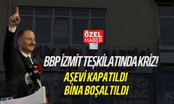 BBP İZMİT TEŞKİLATINDA KRİZ! AŞEVİ KAPATILDI, BİNA BOŞALTILDI