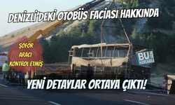 DENİZLİ’DEKİ OTOBÜS FACİASINDA YENİ DETAY: ŞOFÖR 20 DAKİKA ÖNCE ARACI KONTROL ETMİŞ