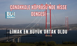 ÇANAKKALE KÖPRÜSÜ’NDE HİSSE DENGESİ DEĞİŞTİ: LİMAK EN BÜYÜK ORTAK KONUMUNA YÜKSELDİ