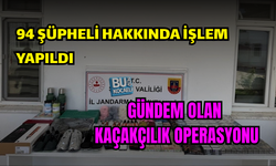 94 ŞÜPHELİ HAKKINDA İŞLEM YAPILDI ! GÜNDEM OLAN KAÇAKÇILIK OPERASYONU