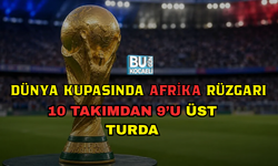 2026 DÜNYA KUPASI’NDA AFRİKA FIRTINASI: 10 TAKIMDAN 9’U ÜST TURA ÇIKTI
