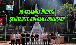 15 TEMMUZ ÖNCESİ ŞEHİTLİKTE ANLAMLI BULUŞMA