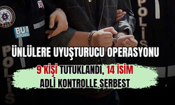 ÜNLÜLERE UYUŞTURUCU OPERASYONU: 9 KİŞİ TUTUKLANDI, 14 İSİM ADLİ KONTROLLE SERBEST