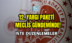 12. YARGI PAKETİ BU HAFTA MECLİS GÜNDEMİNDE! İŞTE DÜZENLEMEDE YER ALAN MADDELER