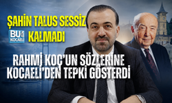 RAHMİ KOÇ’UN SÖZLERİNE KOCAELİ’DEN TEPKİ: ŞAHİN TALUS SESSİZ KALMADI