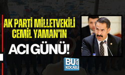 MİLLETVEKİLİ CEMİL YAMAN’IN ACI GÜNÜ