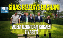 SİVAS BELEDİYE BAŞKANI ADEM UZUN’DAN KOCAELİ ZİYARETİ