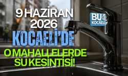 9 HAZİRAN 2026 KOCAELİ’DE O MAHALLELERDE SU KESİNTİSİ!