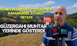 GÜNEY MARMARA OTOYOLU’NDA KARAMÜRSEL AVCIKÖY DETAYI! GÜZERGAHI MUHTAR YERİNDE GÖSTERDİ
