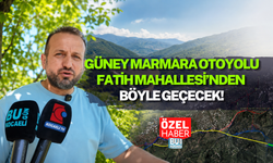 GÜNEY MARMARA OTOYOLU YUVACIK FATİH MAHALLESİ’NDEN BÖYLE GEÇECEK!