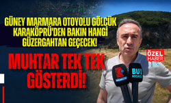 GÜNEY MARMARA OTOYOLU GÖLCÜK KARAKÖPRÜ'DEN BAKIN HANGİ GÜZERGAHTAN GEÇECEK! MUHTAR TEK TEK GÖSTERDİ!